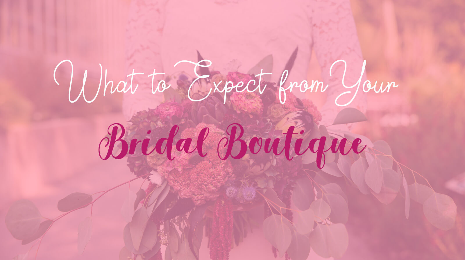 What to Expect from Your Bridal Boutique