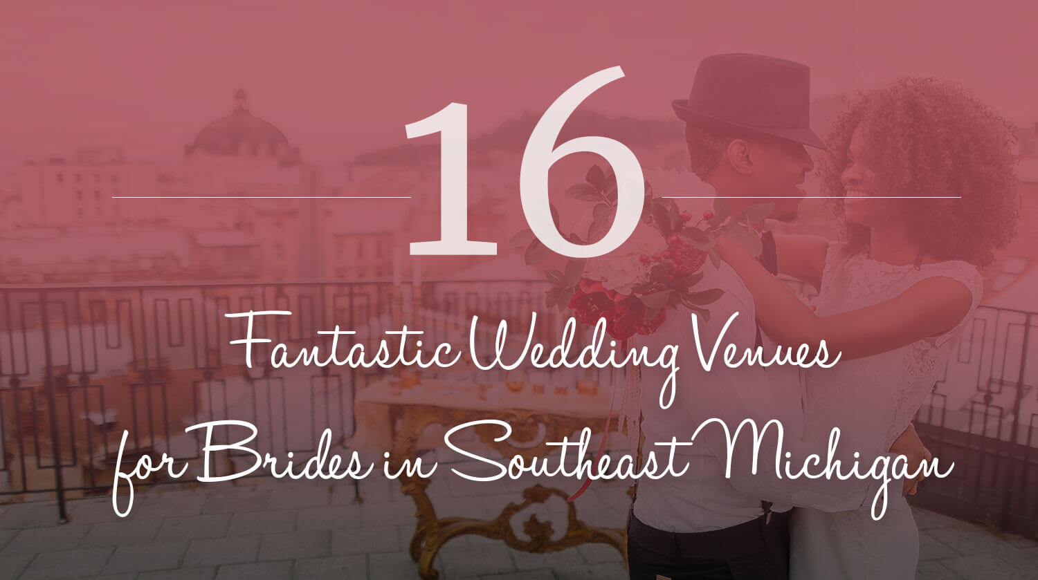 16 Fantastic Wedding Venues for Brides in Southeast Michigan