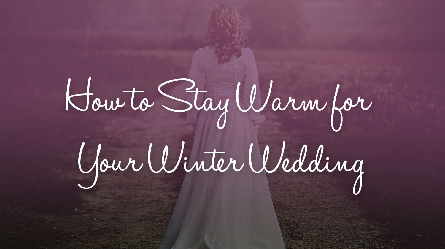 How to Stay Warm for Your Winter Wedding