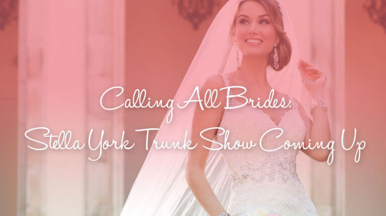 Calling All Brides: Stella York Trunk Show Coming Up