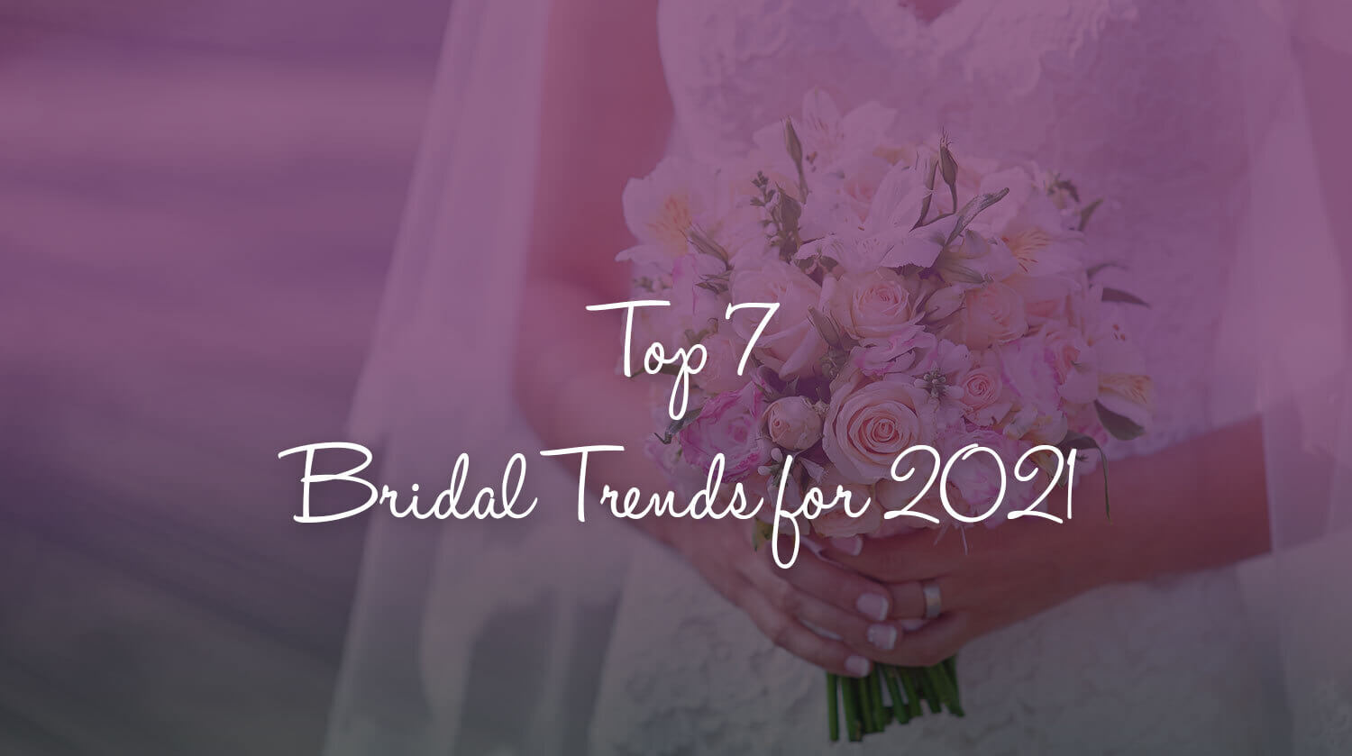 Top 7 Bridal Trends for 2021