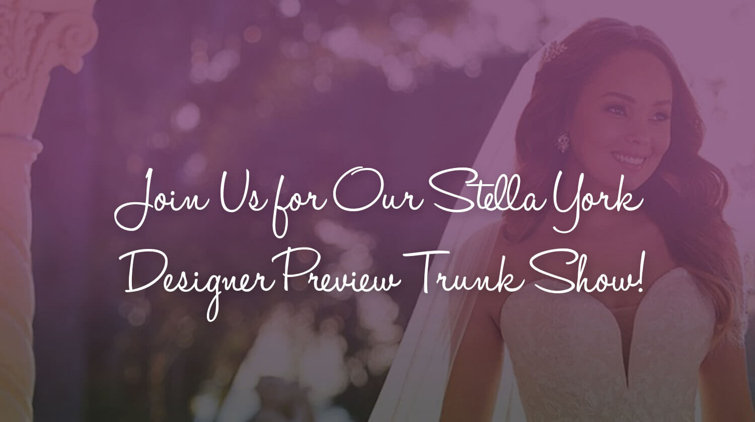 join us for our Stella York designer preview trunk show