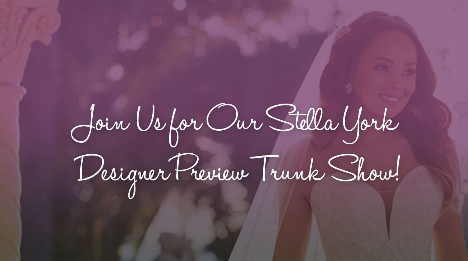 Join Us for Our Stella York Designer Preview Trunk Show! - The White Dress