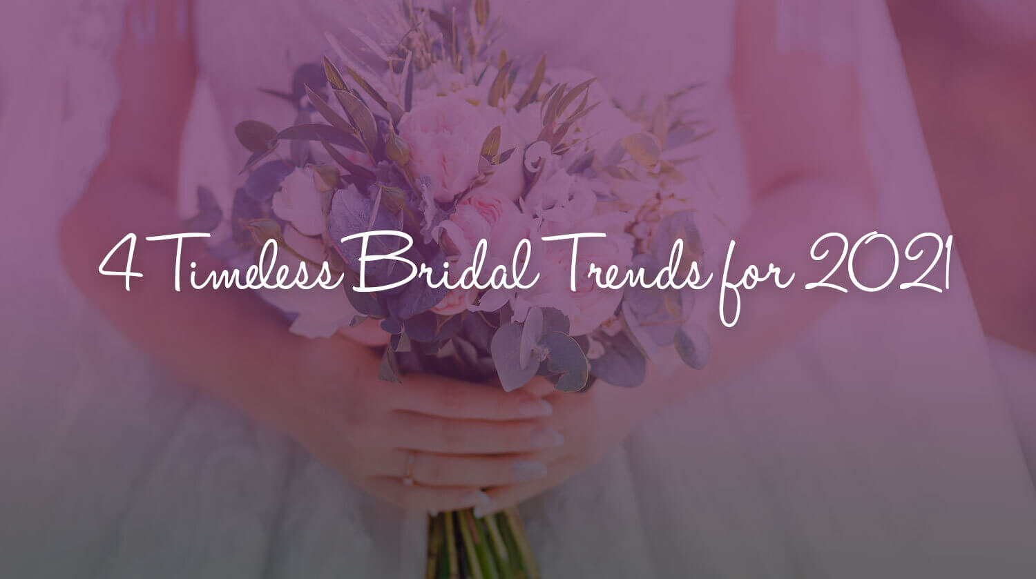 4 Timeless Bridal Trends for 2021