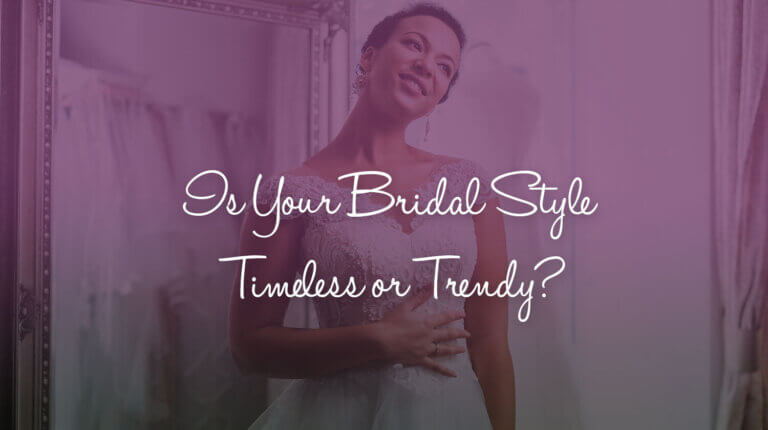 Is your bridal style timeless or trendy