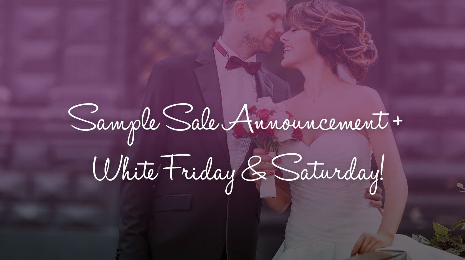 Sample Sale Announcement + White Friday & Saturday!