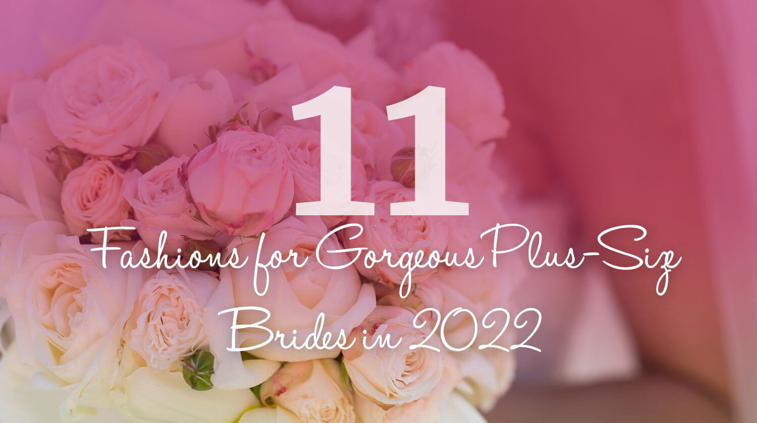 11 Fashions for Gorgeous Plus-Size Brides in 2022