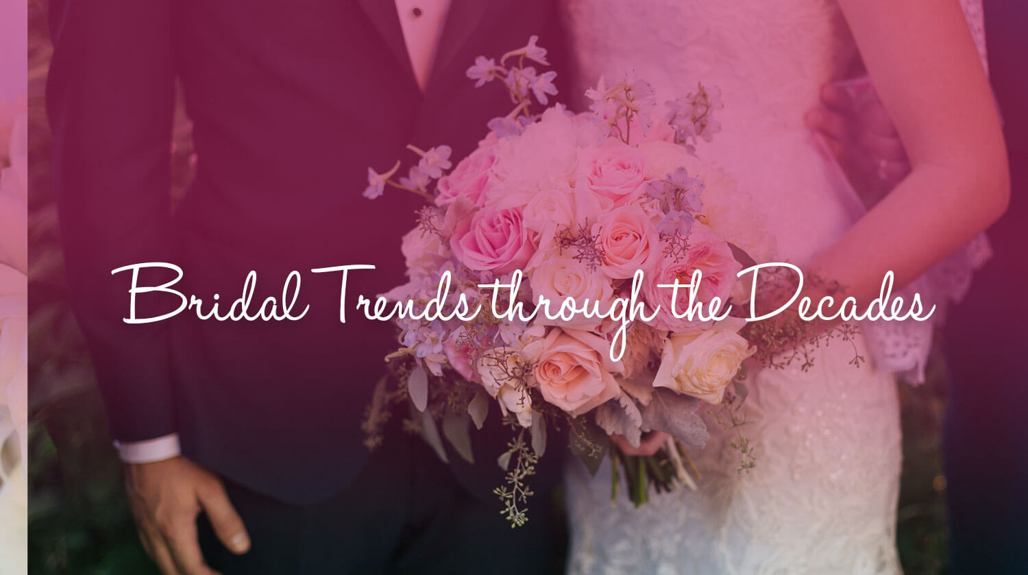 Bridal Trends Through The Decades