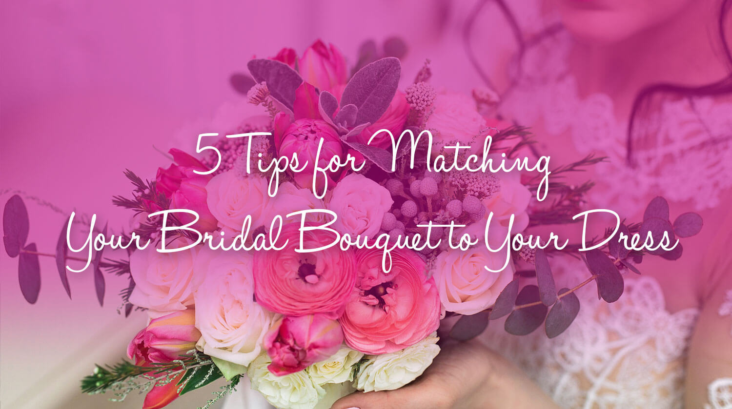 5 tips for matching your bridal bouquet to your dress