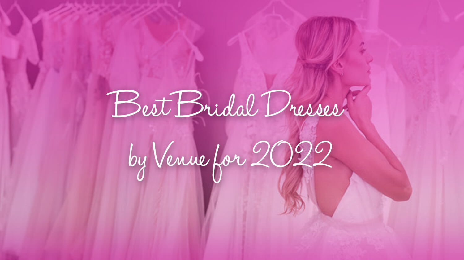 header image "Best bridal dresses by venue for 2022"