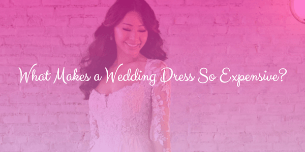 What makes a wedding dress so expensive?