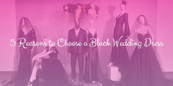 5 Reasons to Choose a Black Wedding Dress