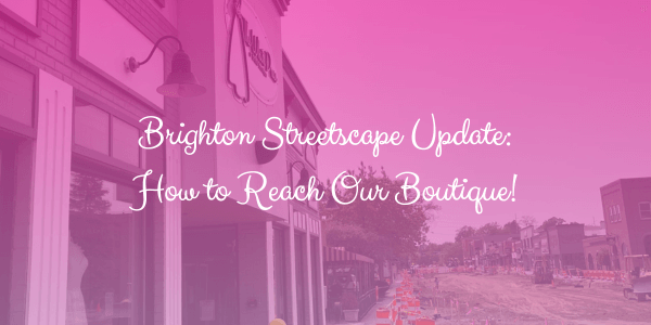 Brighton Streetscape Update: How to Reach Our Boutique!