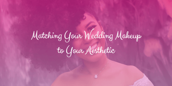 Matching Your Wedding Makeup to Your Aesthetic