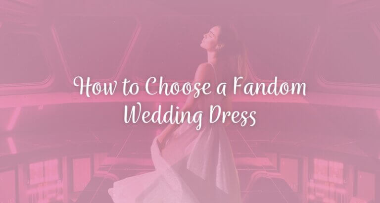 How to Choose a Fandom Wedding Dress - How to choose a fandom wedding dress - The White Dress