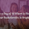 Make a day of it! Where to dine out with your bachelorettes in Brighton, MI