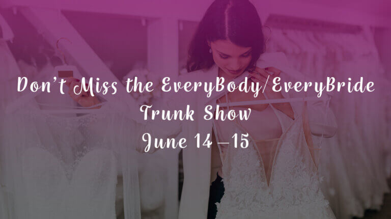 Don’t Miss the Every Body Every Bride Trunk Show, June 14–15!