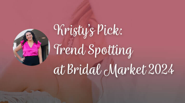 Kristy’s Pick: Trend Spotting at Bridal Market 2024 - Kristy Pick - The White Dress