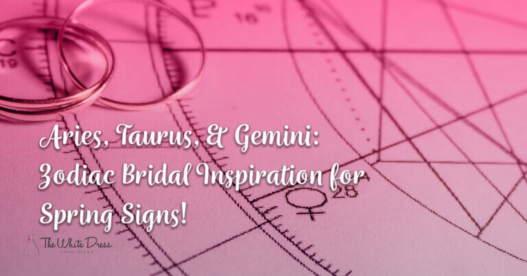 Aries, Taurus, & Gemini: Zodiac Bridal Inspiration for Spring Signs! - Zodiac signs - The White Dress